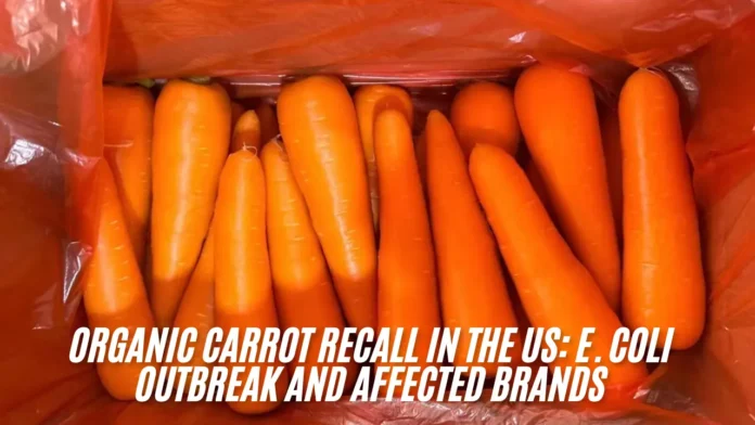 Organic Carrot Recall in the US E. coli Outbreak and Affected Brands