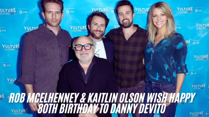 Rob McElhenney & Kaitlin Olson Wish Happy 80th Birthday To Danny DeVito