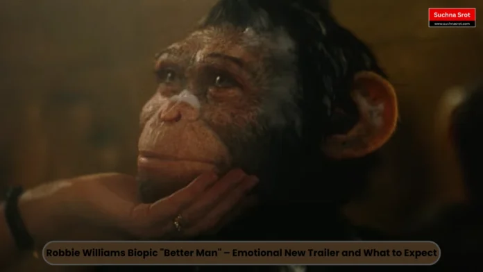 Robbie Williams Biopic Better Man – Emotional New Trailer and What to Expect